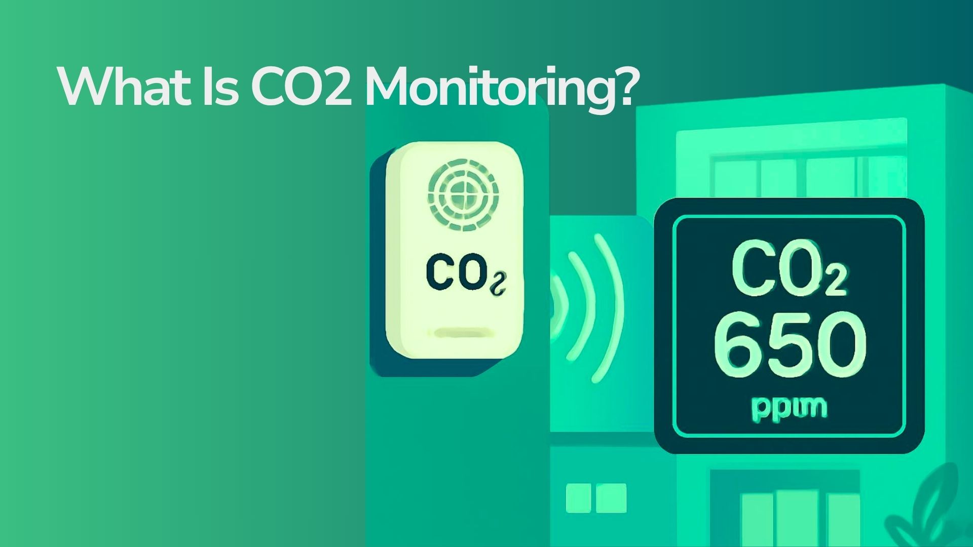 What Is CO2 Monitoring? How Buildings Use CO2 to Improve Ventilation and Comfort 1 Illustration of a CO2 monitor displaying 650 ppm on a building facade, titled What Is CO2 Monitoring?